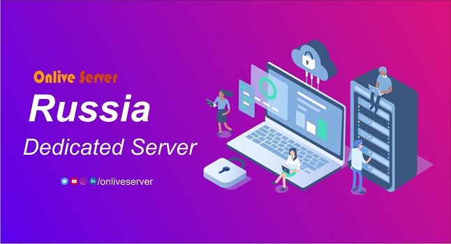 Quick & Reliable Russia Dedicated Server for Your Business