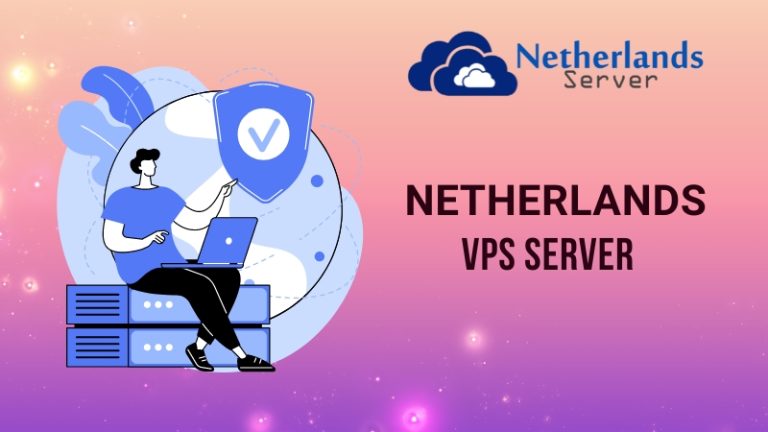Get the Best Netherlands VPS Server Provider with Netherlands Servers