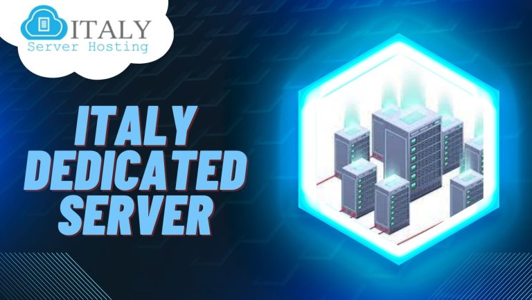 Italy Dedicated Server is the Best Approach for Your Business