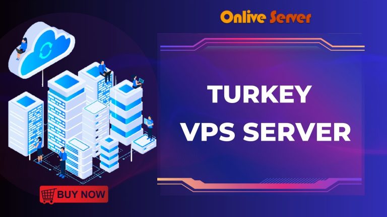Turkey VPS Server: Explore the Power of Your Website by Onlive Server